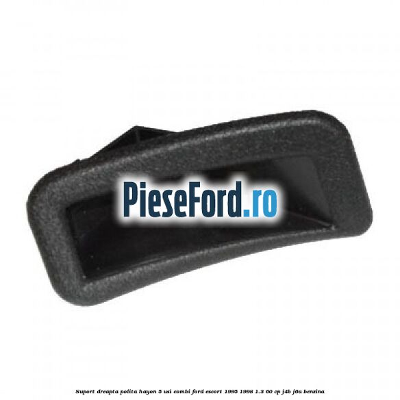 Suport dreapta polita hayon 5 usi combi Ford Escort 1995-1998 1.3 60 cp J4B, J6A benzina