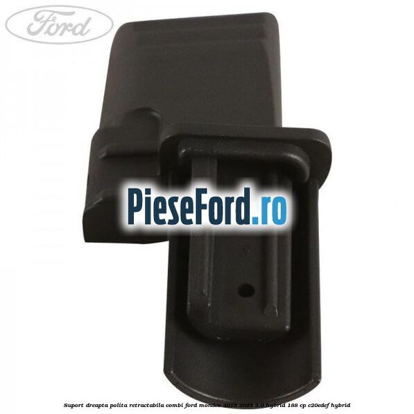 Suport dreapta polita retractabila combi Ford Mondeo 2019-2023 2.0 Hybrid 188 cp C20EDEF hybrid