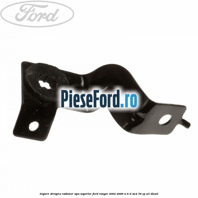 Suport dreapta radiator apa superior Ford Ranger 2002-2006 2.5 D 4x4 78 cp WL diesel