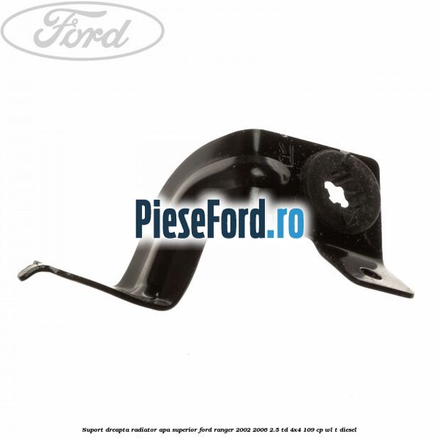 Suport dreapta radiator apa superior Ford Ranger 2002-2006 2.5 TD 4x4 109 cp WL-T diesel