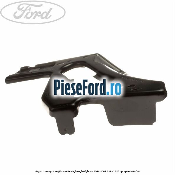 Suport dreapta ranforsare bara fata Ford Focus 2004-2007 2.5 ST 225 cp HYDA benzina