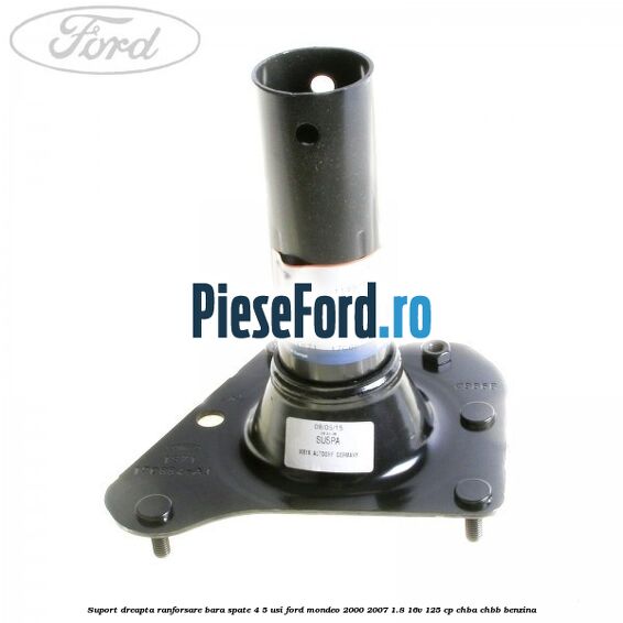 Suport dreapta ranforsare bara spate 4/5 usi Ford Mondeo 2000-2007 1.8 16V 125 cp CHBA, CHBB benzina