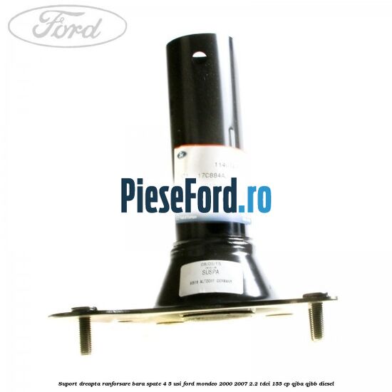 Suport dreapta ranforsare bara spate 4/5 usi Ford Mondeo 2000-2007 2.2 TDCi 155 cp QJBA, QJBB diesel