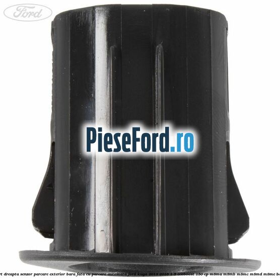 Suport dreapta senzor parcare exterior bara fata cu parcare automata Ford Kuga 2013-2016 1.5 EcoBoost 150 cp Suport dreapta senzor parcare exterior bara fata cu parcare automata Ford Kuga 2013-2016 1.5 EcoBoost 150 cp M8MA, M8MB, M8MC, M8MD, M8ME benzina