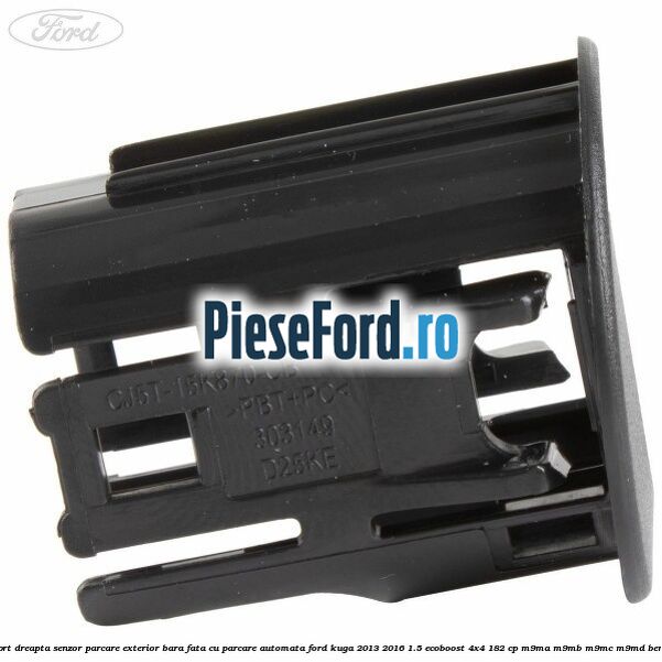 Suport dreapta senzor parcare exterior bara fata cu parcare automata Ford Kuga 2013-2016 1.5 EcoBoost 4x4 182 cp Suport dreapta senzor parcare exterior bara fata cu parcare automata Ford Kuga 2013-2016 1.5 EcoBoost 4x4 182 cp M9MA, M9MB, M9MC, M9MD benzina