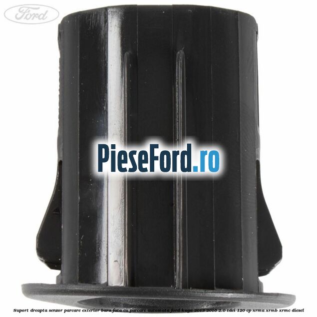 Suport dreapta senzor parcare exterior bara fata cu parcare automata Ford Kuga 2013-2016 2.0 TDCi 120 cp XRMA, XRMB, XRMC diesel