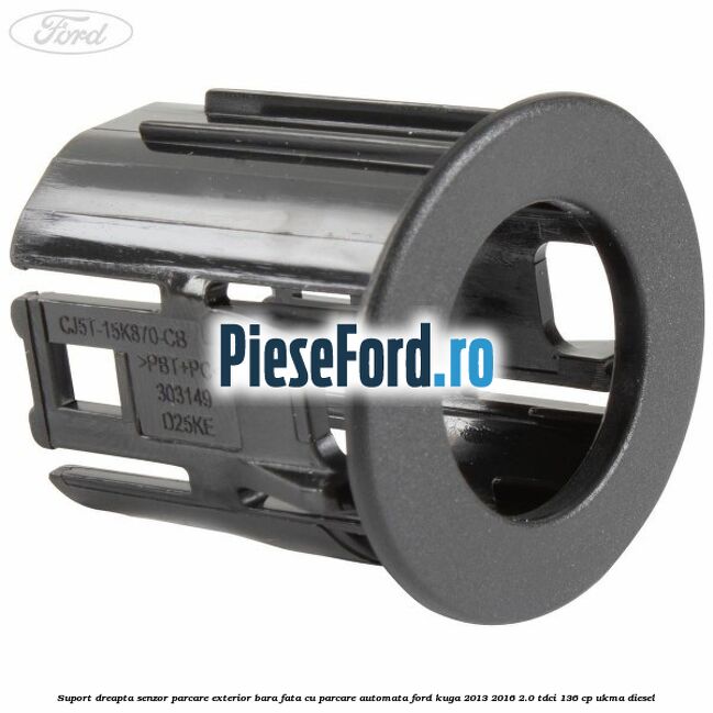Suport dreapta senzor parcare exterior bara fata cu parcare automata Ford Kuga 2013-2016 2.0 TDCi 136 cp UKMA diesel