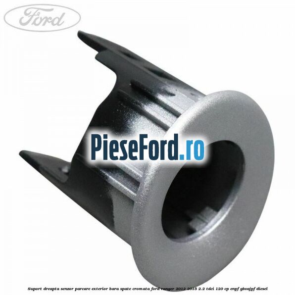 Suport dreapta senzor parcare exterior bara spate cromata Ford Ranger 2012-2015 2.2 TDCi 120 cp ENPF, GBVAJPF diesel