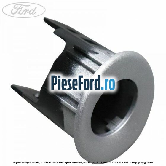 Suport dreapta senzor parcare exterior bara spate cromata Ford Ranger 2012-2015 2.2 TDCi 4x4 150 cp ENQJ, GBVAJQJ diesel