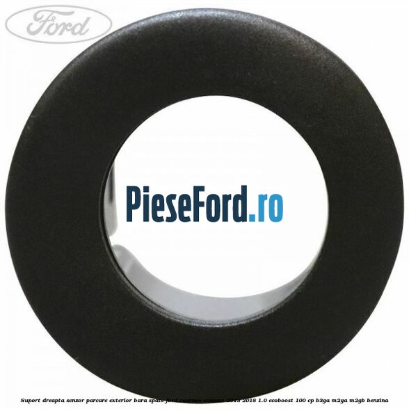 Suport dreapta senzor parcare exterior bara spate Ford Tourneo Connect 2013-2018 1.0 EcoBoost 100 cp B3GA, M2GA, M2GB benzina