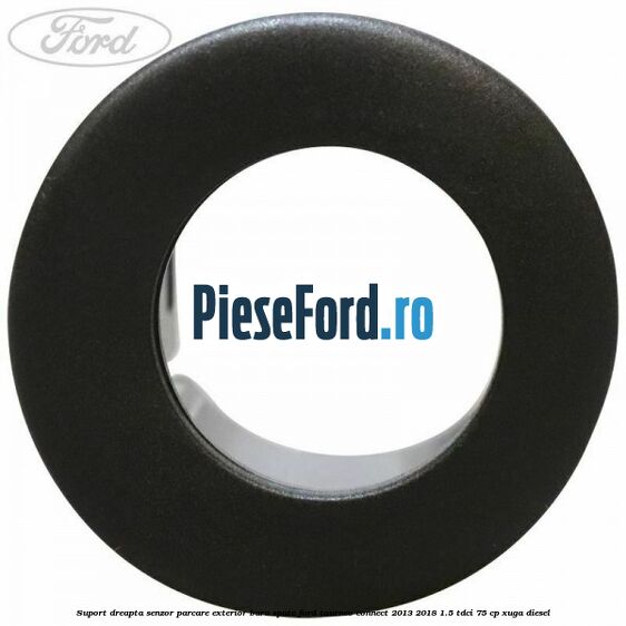 Suport dreapta senzor parcare exterior bara spate Ford Tourneo Connect 2013-2018 1.5 TDCi 75 cp XUGA diesel