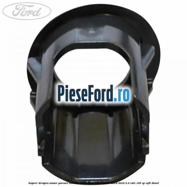 Suport dreapta senzor parcare exterior bara spate Ford Transit 2014-2018 2.2 TDCi 155 cp Suport dreapta senzor parcare exterior bara spate Ford Transit 2014-2018 2.2 TDCi 155 cp CVF5 diesel