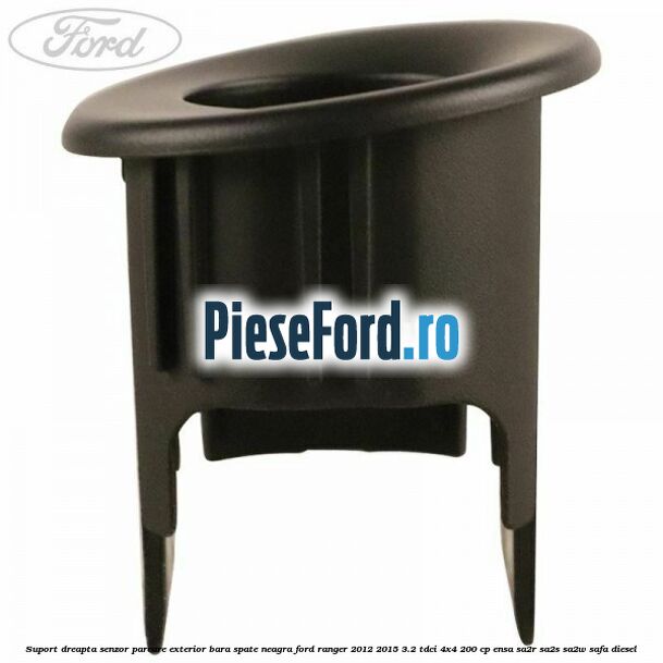 Suport dreapta senzor parcare exterior bara spate neagra Ford Ranger 2012-2015 3.2 TDCi 4x4 200 cp ENSA, SA2R, SA2S, SA2W, SAFA diesel