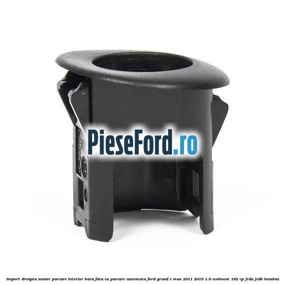 Suport dreapta senzor parcare interior bara fata cu parcare automata Ford Grand C-Max 2011-2015 1.6 EcoBoost 182 cp JTDA, JTDB benzina