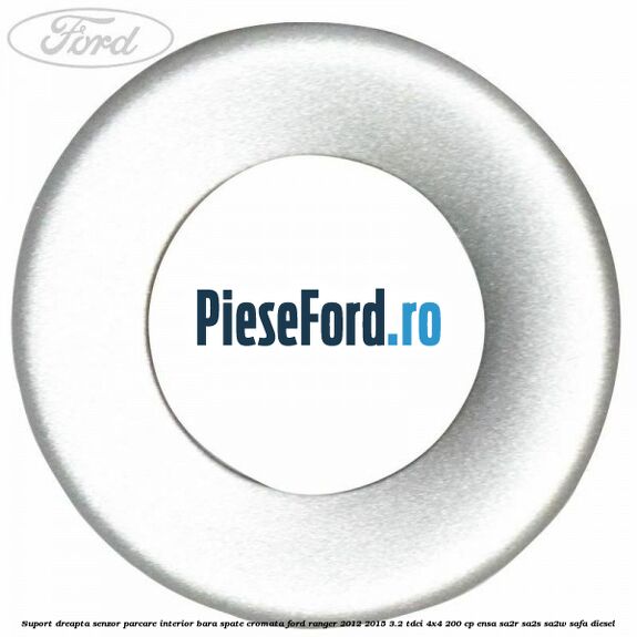 Suport dreapta senzor parcare interior bara spate cromata Ford Ranger 2012-2015 3.2 TDCi 4x4 200 cp Suport dreapta senzor parcare interior bara spate cromata Ford Ranger 2012-2015 3.2 TDCi 4x4 200 cp ENSA, SA2R, SA2S, SA2W, SAFA diesel