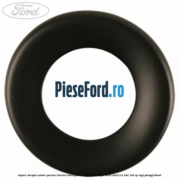 Suport dreapta senzor parcare interior bara spate neagra Ford Ranger 2012-2015 2.2 TDCi 120 cp ENPF, GBVAJPF diesel