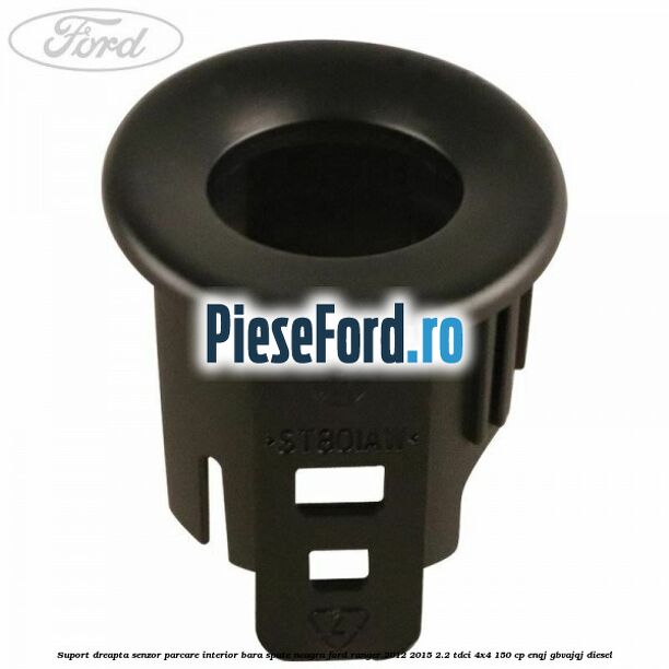 Suport dreapta senzor parcare interior bara spate neagra Ford Ranger 2012-2015 2.2 TDCi 4x4 150 cp ENQJ, GBVAJQJ diesel