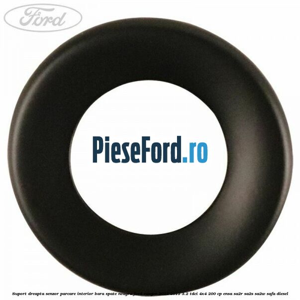 Suport dreapta senzor parcare interior bara spate neagra Ford Ranger 2012-2015 3.2 TDCi 4x4 200 cp ENSA, SA2R, SA2S, SA2W, SAFA diesel