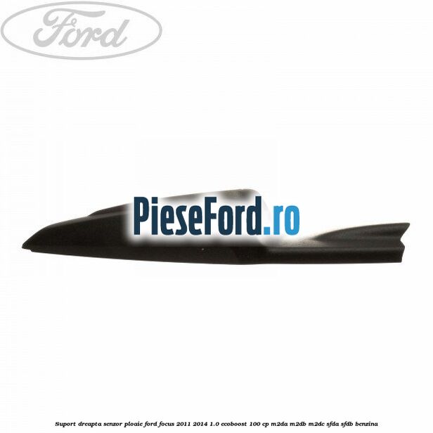 Suport dreapta senzor ploaie Ford Focus 2011-2014 1.0 EcoBoost 100 cp M2DA, M2DB, M2DC, SFDA, SFDB benzina