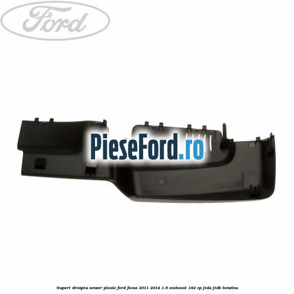 Suport dreapta senzor ploaie Ford Focus 2011-2014 1.6 EcoBoost 182 cp Suport dreapta senzor ploaie Ford Focus 2011-2014 1.6 EcoBoost 182 cp JTDA, JTDB benzina
