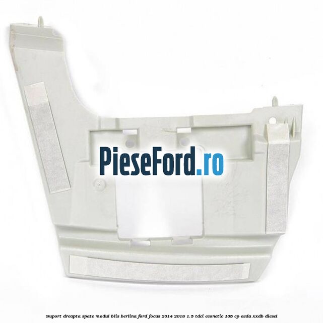 Suport dreapta spate modul BLIS berlina Ford Focus 2014-2018 1.5 TDCi ECOnetic 105 cp AEDA, XXDB diesel