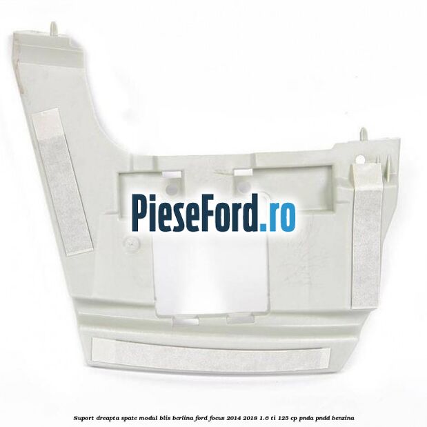 Suport dreapta spate modul BLIS berlina Ford Focus 2014-2018 1.6 Ti 125 cp PNDA, PNDD benzina