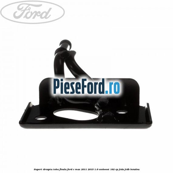 Suport dreapta toba finala Ford C-Max 2011-2015 1.6 EcoBoost 182 cp JTDA, JTDB benzina