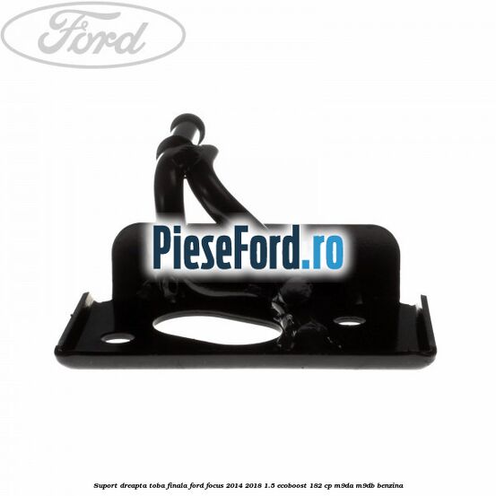 Suport dreapta toba finala Ford Focus 2014-2018 1.5 EcoBoost 182 cp M9DA, M9DB benzina