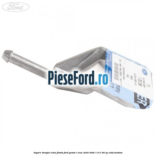 Suport dreapta toba finala Ford Grand C-Max 2016-2020 1.6 Ti 85 cp XTDA benzina