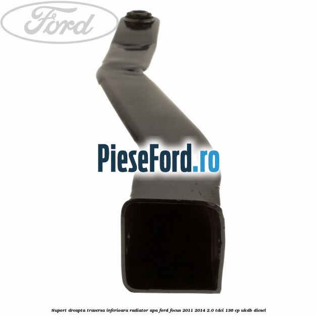 Suport dreapta traversa inferioara radiator apa Ford Focus 2011-2014 2.0 TDCi 136 cp UKDB diesel