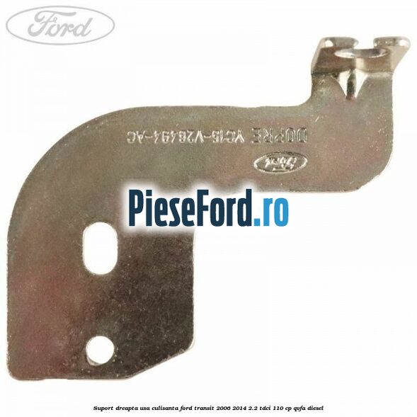 Suport dreapta usa culisanta Ford Transit 2006-2014 2.2 TDCi 110 cp QVFA diesel