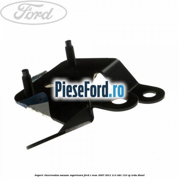 Suport electrovalva vacuum superioara Ford C-Max 2007-2011 2.0 TDCi 110 cp IXDA diesel
