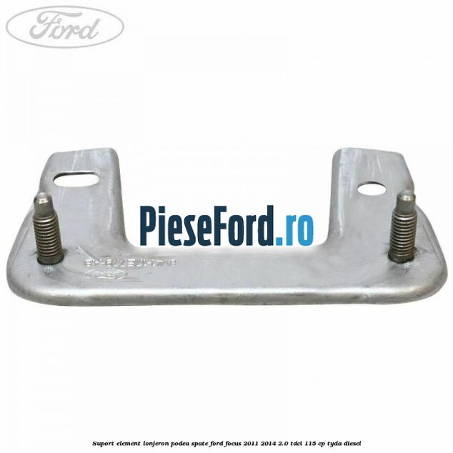 Suport element lonjeron podea spate Ford Focus 2011-2014 2.0 TDCi 115 cp TYDA diesel