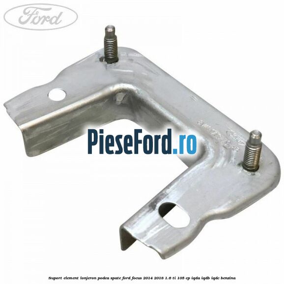 Suport element lonjeron podea spate Ford Focus 2014-2018 1.6 Ti 105 cp Suport element lonjeron podea spate Ford Focus 2014-2018 1.6 Ti 105 cp IQDA, IQDB, IQDC benzina