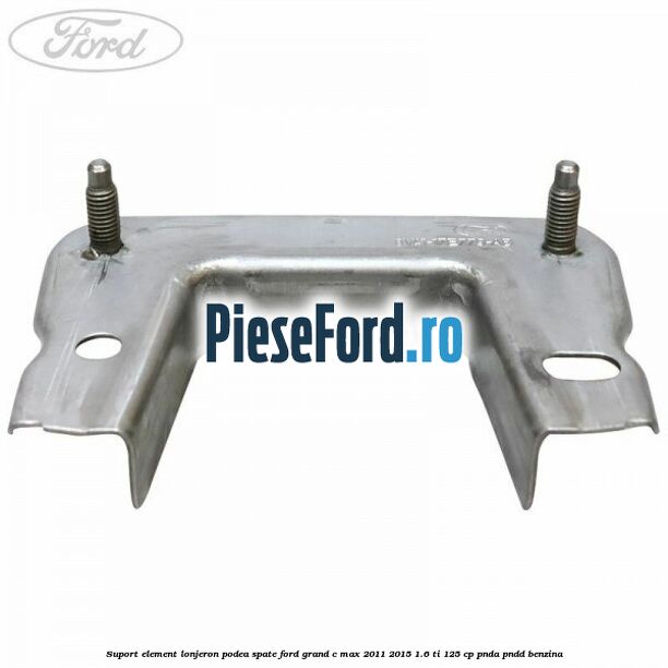 Suport element lonjeron podea spate Ford Grand C-Max 2011-2015 1.6 Ti 125 cp PNDA, PNDD benzina
