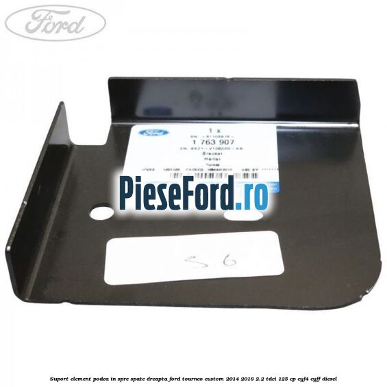 Suport element podea in spre spate dreapta Ford Tourneo Custom 2014-2018 2.2 TDCi 125 cp CYF4, CYFF diesel