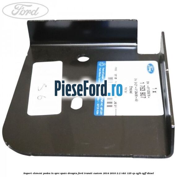 Suport element podea in spre spate dreapta Ford Transit Custom 2014-2018 2.2 TDCi 125 cp CYF4, CYFF diesel