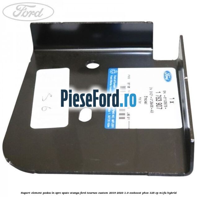 Suport element podea in spre spate stanga Ford Tourneo Custom 2019-2023 1.0 EcoBoost PHEV 125 cp M1FA Hybrid