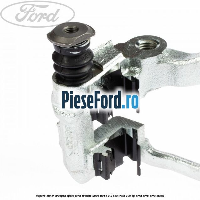 Suport etrier dreapta spate Ford Transit 2006-2014 2.2 TDCi RWD 100 cp DRRA, DRRB, DRRC diesel