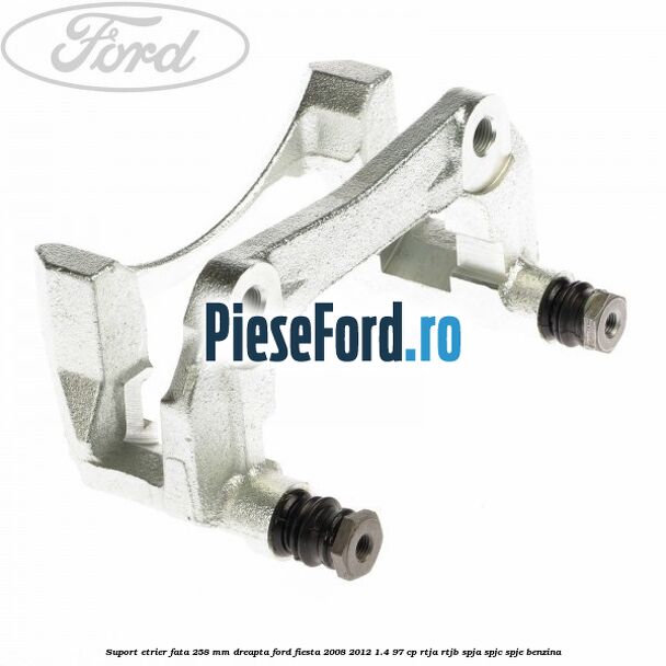 Suport etrier fata 258 mm dreapta Ford Fiesta 2008-2012 1.4 97 cp RTJA, RTJB, SPJA, SPJC, SPJE benzina