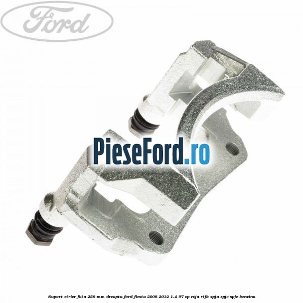 Suport etrier fata 258 mm dreapta Ford Fiesta 2008-2012 1.4 97 cp RTJA, RTJB, SPJA, SPJC, SPJE benzina