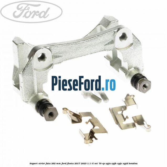 Suport etrier fata 262 mm Ford Fiesta 2017-2023 1.1 Ti-VCT 70 cp XPJA, XPJB, XPJC, XPJD benzina