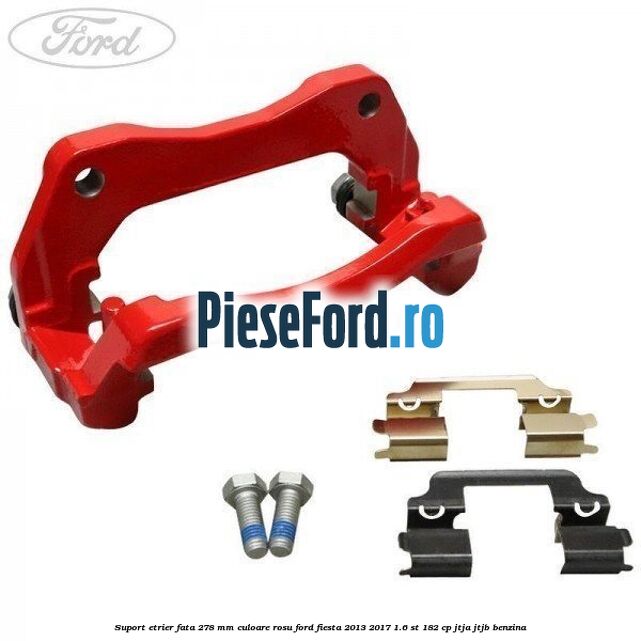 Suport etrier fata 278 MM culoare rosu Ford Fiesta 2013-2017 1.6 ST 182 cp JTJA, JTJB benzina