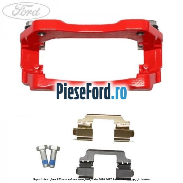 Suport etrier fata 278 MM culoare rosu Ford Fiesta 2013-2017 1.6 ST 200 200 cp JTJC benzina