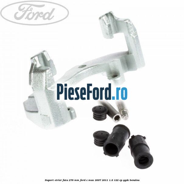 Suport etrier fata 278 MM Ford C-Max 2007-2011 1.8 122 cp QQDC benzina