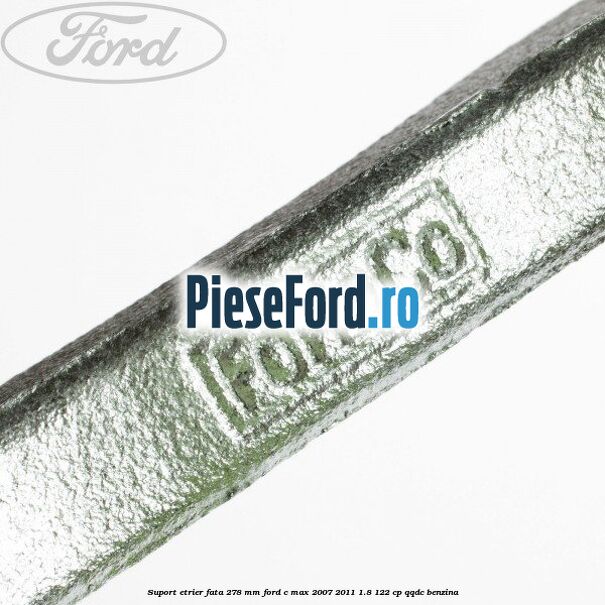 Suport etrier fata 278 MM Ford C-Max 2007-2011 1.8 122 cp Suport etrier fata 278 MM Ford C-Max 2007-2011 1.8 122 cp QQDC benzina