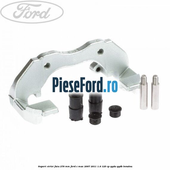 Suport etrier fata 278 MM Ford C-Max 2007-2011 1.8 125 cp QQDA, QQDB benzina
