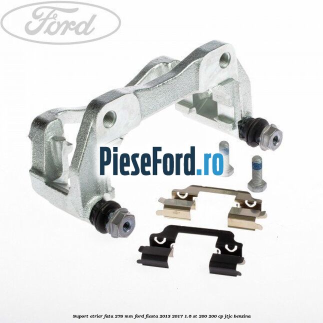 Suport etrier fata 278 MM Ford Fiesta 2013-2017 1.6 ST 200 200 cp JTJC benzina