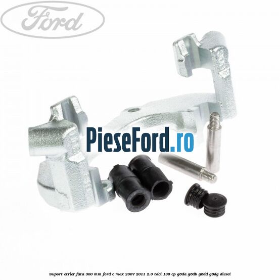 Suport etrier fata 300 MM Ford C-Max 2007-2011 2.0 TDCi 136 cp G6DA, G6DB, G6DD, G6DG diesel