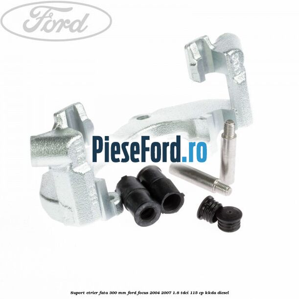 Suport etrier fata 300 MM Ford Focus 2004-2007 1.8 TDCi 115 cp KKDA diesel